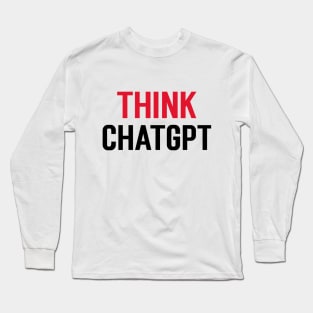 Think ChatGPT Long Sleeve T-Shirt